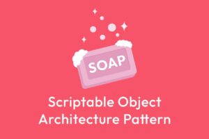 Soap   ScriptableObject Architecture Pattern   Utilities Tools   Unity Asset Store